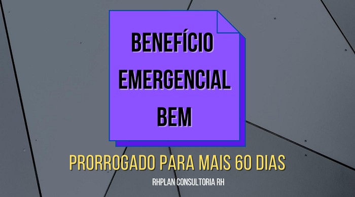 Benefício Emergencial B.E.M. Prorrogado pra mais 60 Dias - Benefício Emergencial (B.E.M.) Prorrogado pra mais 60 Dias