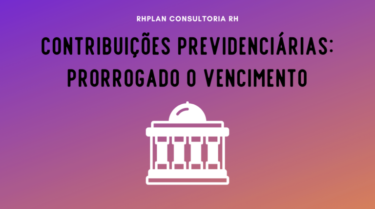 CONTRIBUIÇÕES PREVIDENCIÁRIAS: PRORROGADO o Vencimento